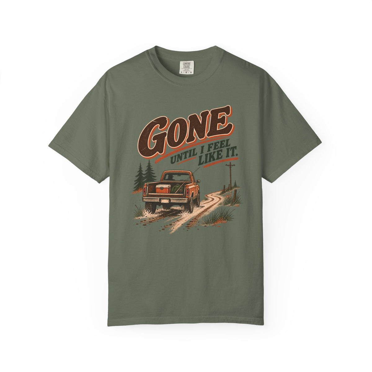 Gone Until I Feel Like It Outdoor T-Shirt