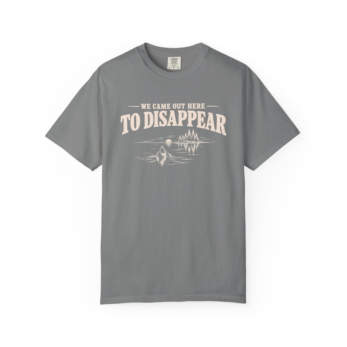 We Came Out Here To Disappear Lake T-Shirt