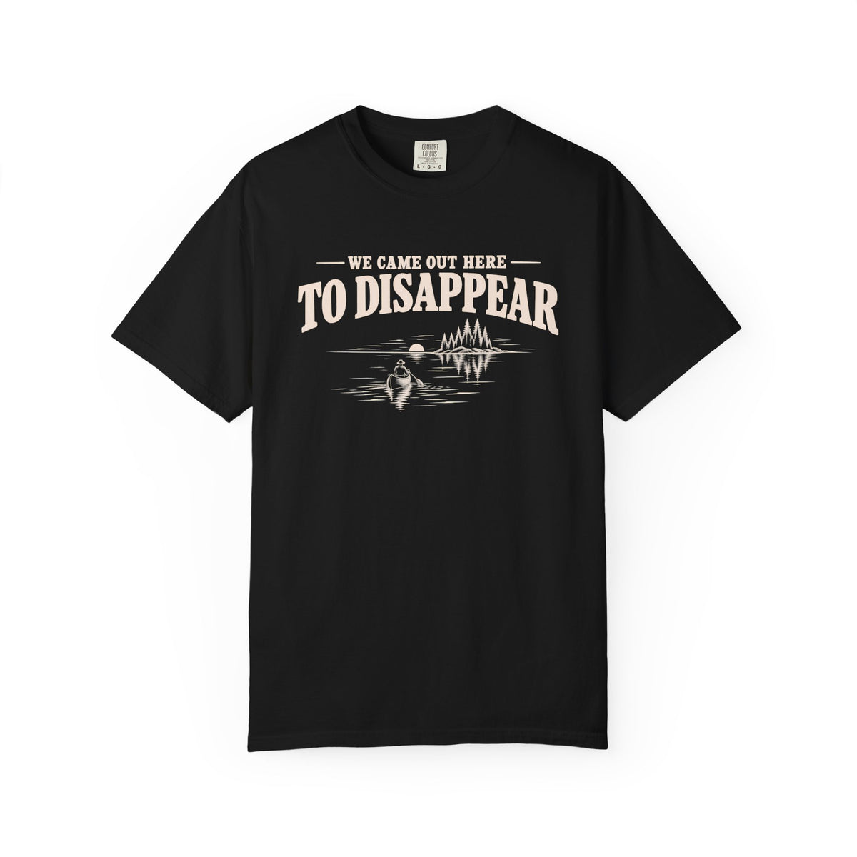 We Came Out Here To Disappear Lake T-Shirt