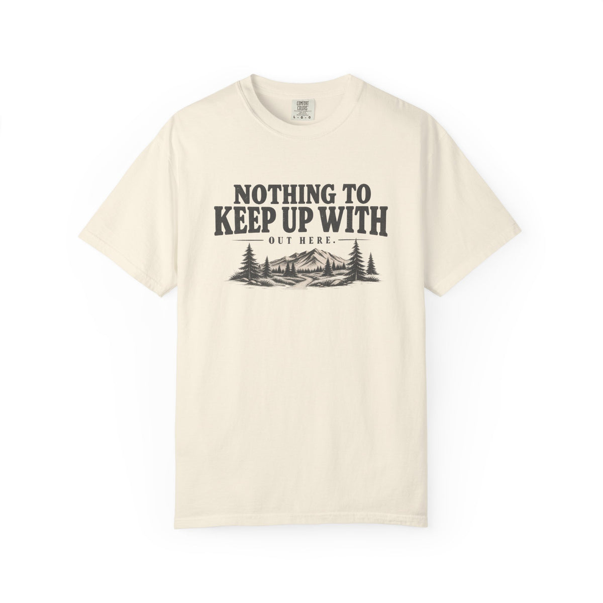 Nothing To Keep Up With Outdoor T-Shirt
