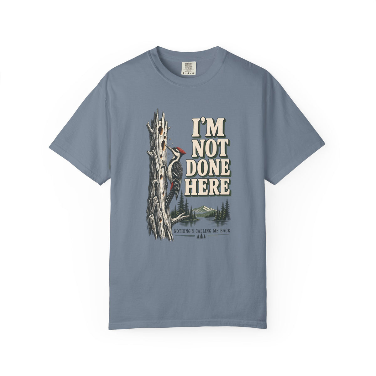 I'm Not Done Here Woodpecker T-Shirt