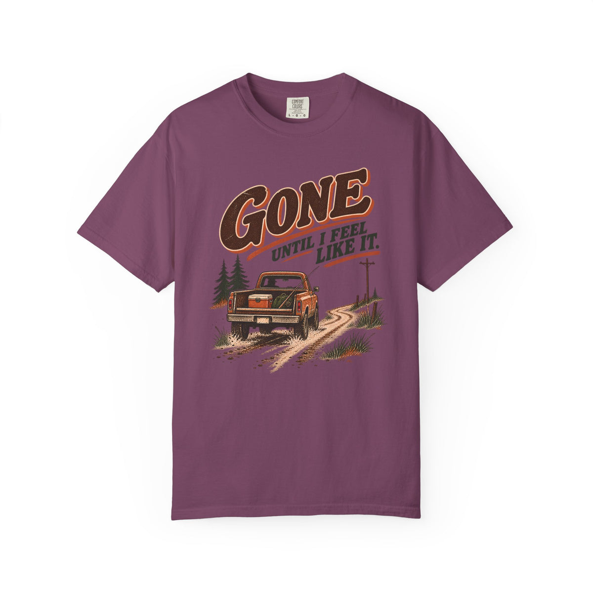 Gone Until I Feel Like It Outdoor T-Shirt