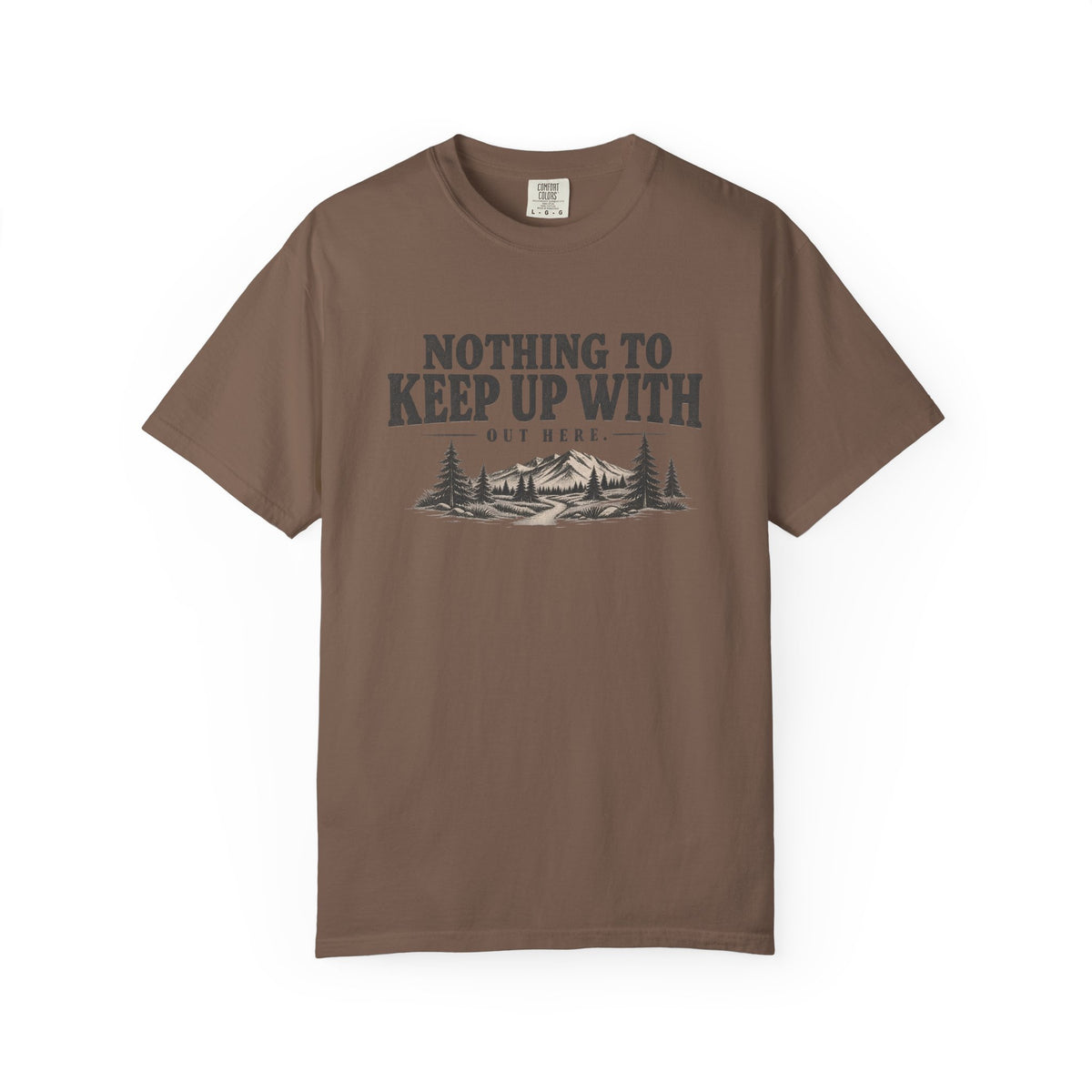 Nothing To Keep Up With Outdoor T-Shirt
