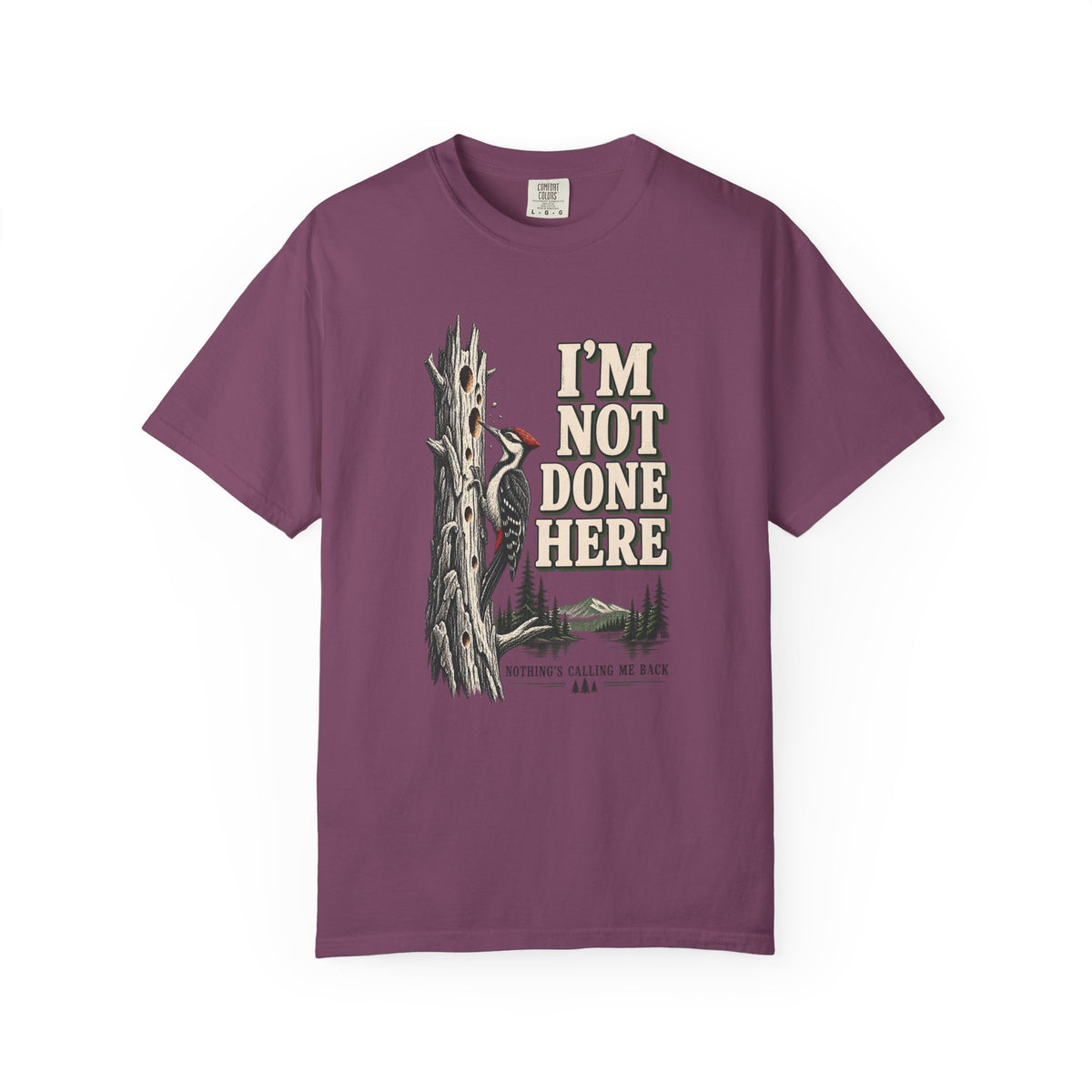 I'm Not Done Here Woodpecker T-Shirt