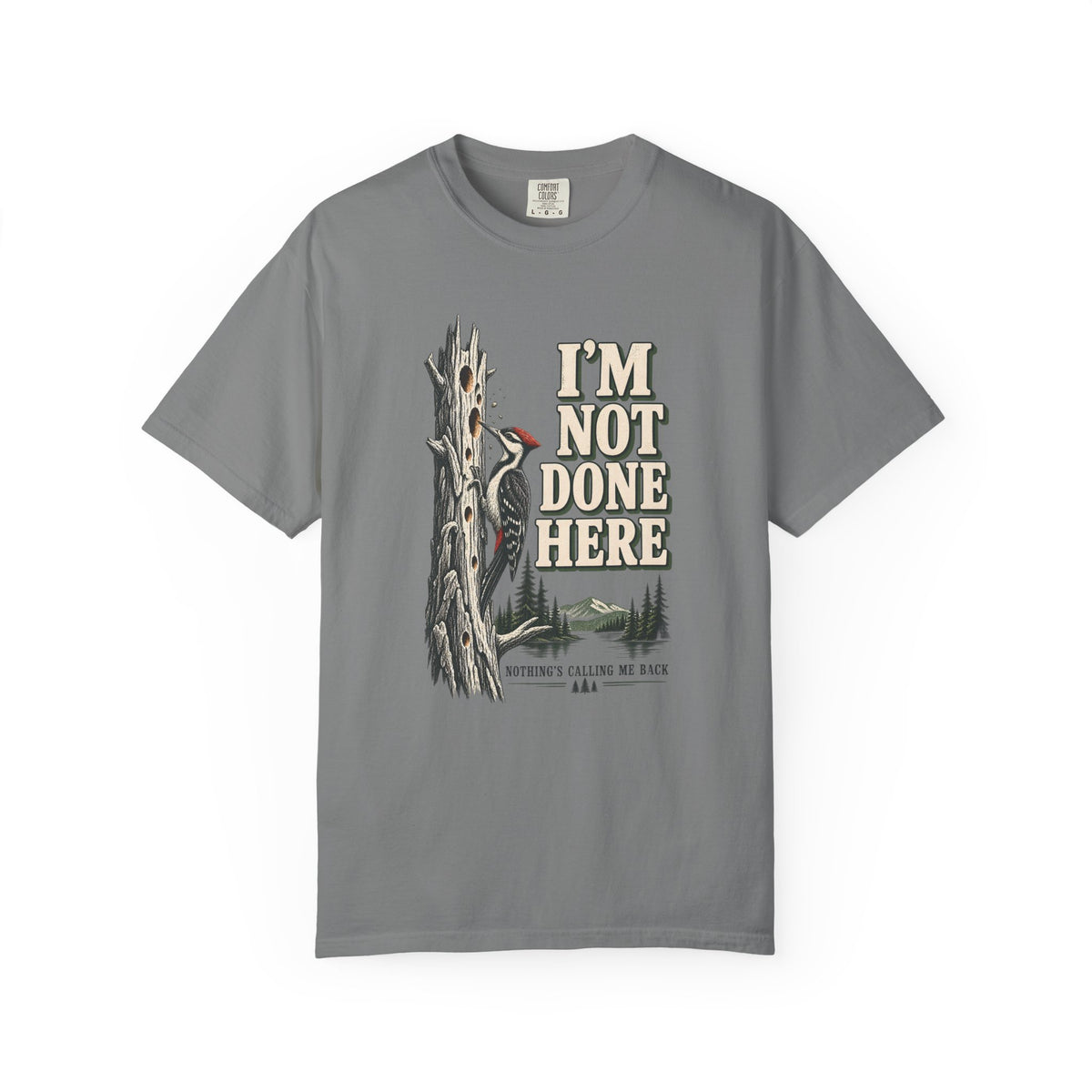 I'm Not Done Here Woodpecker T-Shirt