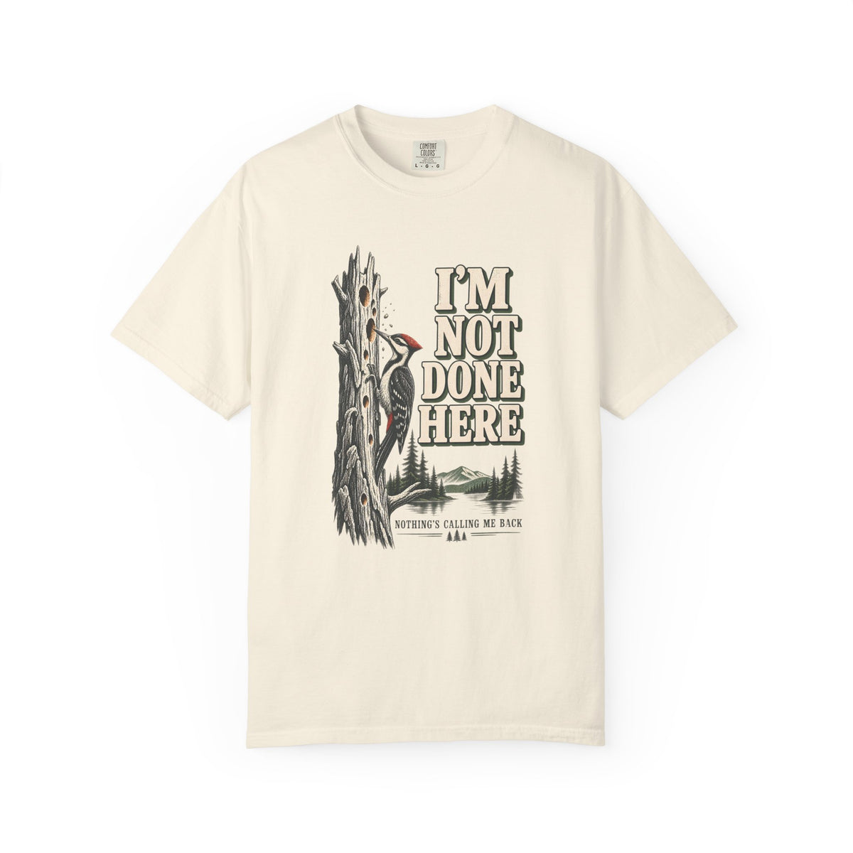 I'm Not Done Here Woodpecker T-Shirt