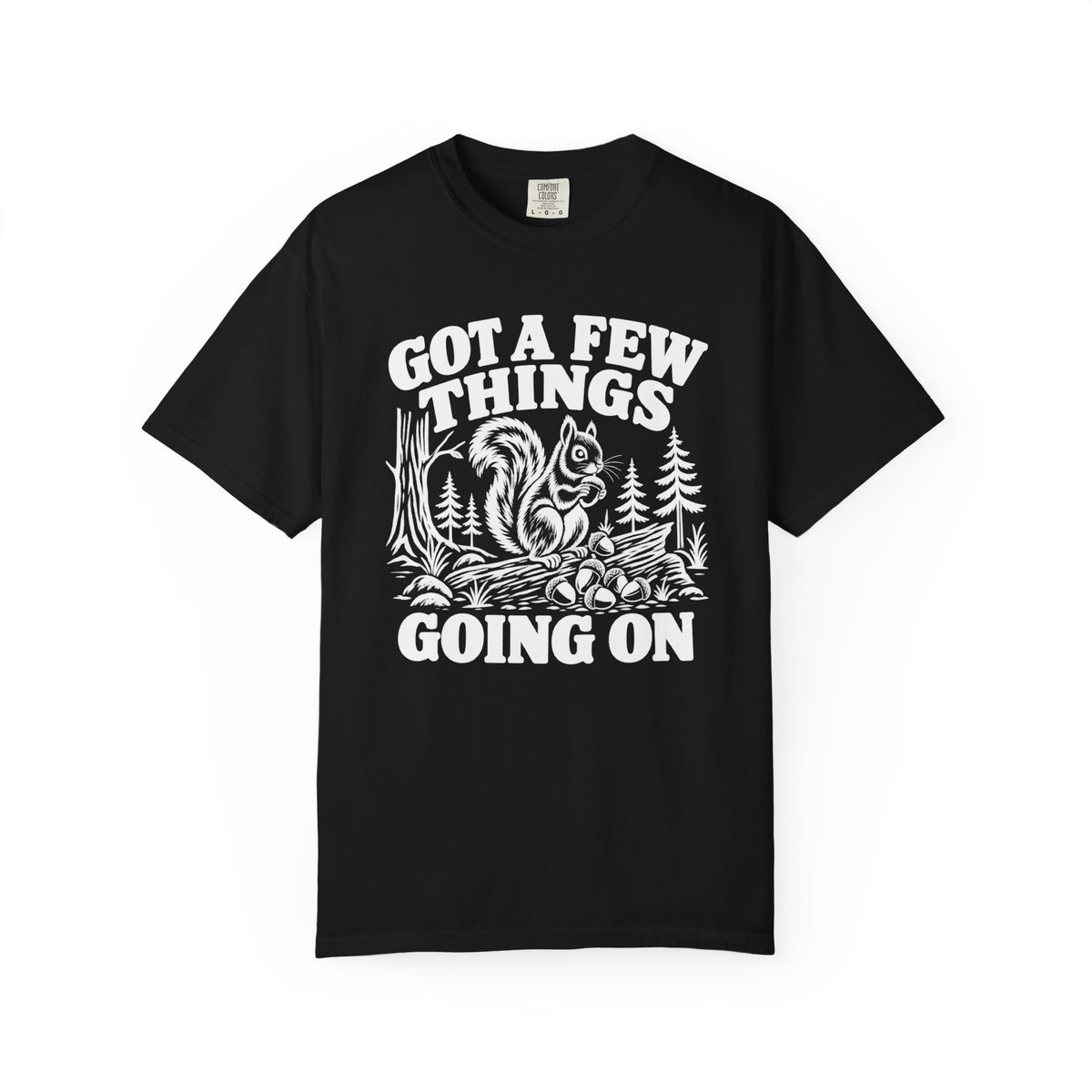Got A Few Things Going On Squirrel T-Shirt